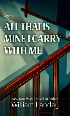 All That Is Mine I Carry Withme by Landay, William