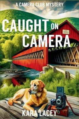 Caught on Camera: A Camera Club Mystery by Lacey, Kara