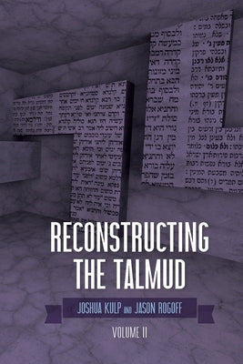 Reconstructing the Talmud: Volume Two: Volume Two by Kulp, Joshua