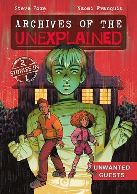 Archives of the Unexplained: Unwanted Guests by Foxe, Steve