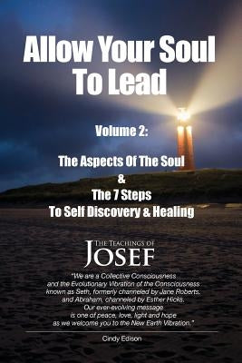 Allow Your Soul To Lead: The Aspects of The Soul & The 7 Steps To Self-Discovery And Healing by Edison, Cindy