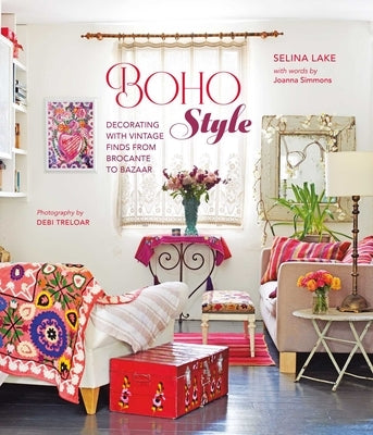 Boho Style: Decorating with Vintage Finds from Brocante to Bazaar by Lake, Selina