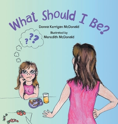 What Should I Be? by McDonald, Donna Kerrigan