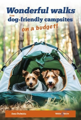 Wonderful Walks from Dog-Friendly Campsites on a Budget by Chelmicka, Anna
