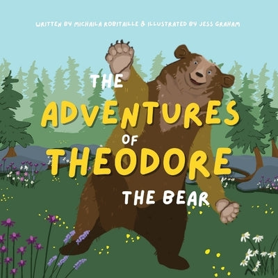 The Adventures of Theodore the Bear by Robitaille, Michaila