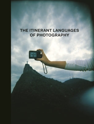 The Itinerant Languages of Photography by Cadava, Eduardo