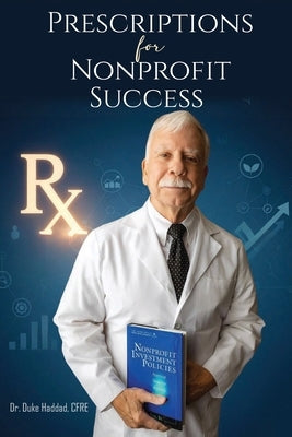 PRESCRIPTIONS Rx, FOR NONPROFIT SUCCESS by Haddad, F. Duke