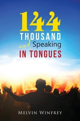 144 Thousand and Speaking In Tongues by Winfrey, Melvin