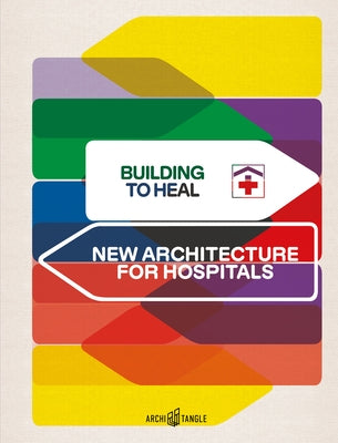 Building to Heal: New Architecture for Hospitals by Vollmer, Tanja C.