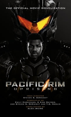 Pacific Rim Uprising - Official Movie Novelization by Irvine, Alex