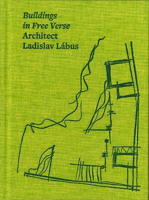 Architect Ladislav Lábus: Buildings in Free Verse by Labus, Ladislav