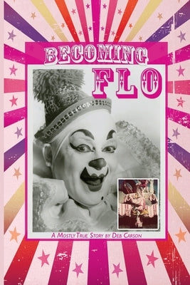 Becoming FLO...A Mostly True Story by Carson, Deb