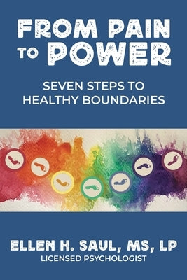 From Pain to Power: Seven Steps to Healthy Boundaries by Saul, Lp