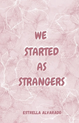 We started as strangers by Alvarado, Estrella