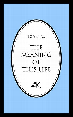 The Meaning of This Life by B&#195;&#180; Yin R&#195;&#162;