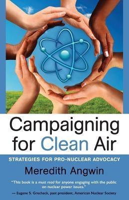 Campaigning for Clean Air: Strategies for Nuclear Advocacy by Angwin, Meredith Joan