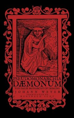 Pseudomonarchia Daemonum: The False Monarchy of Demons by Scot, Reginald