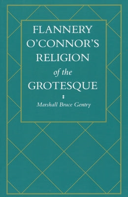 Flannery O'Connor's Religion of the Grotesque by Gentry, Marshall Bruce