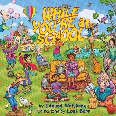 While You're at School by Weisberg, Edmund M.