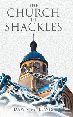 The Church In Shackles by Lewis, Dawn M.