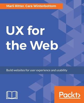 UX for the Web by Ritter, Marli