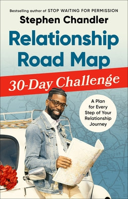 Relationship Road Map 30-Day Challenge: A Plan for Every Step of Your Relationship Journey by Chandler, Stephen