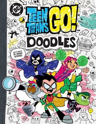 Teen Titans Go! Doodles: Dare to Complete 85+ Doodle Activities! by Warner Brothers