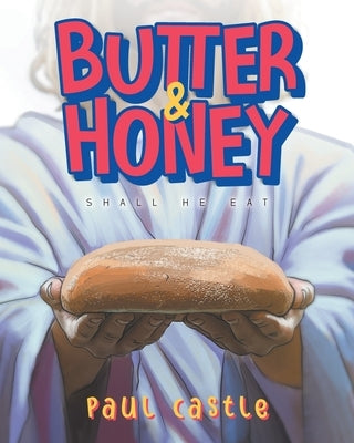 Butter & Honey: Shall He Eat by Paul Castle