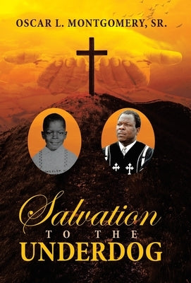 Salvation to the Underdog by Montgomery, Oscar L., Sr.