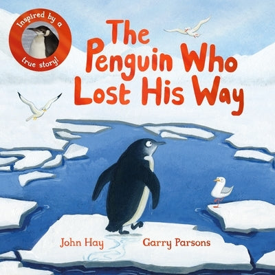 The Penguin Who Lost His Way: Inspired by a True Story by Hay, John