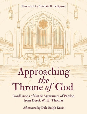 Approaching the Throne of God: Confessions of Sin & Assurances of Pardon by Thomas, Derek W. H.