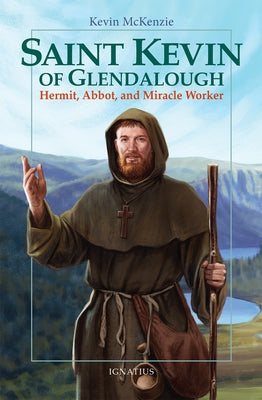 Saint Kevin of Glendalough: Hermit, Abbot, and Miracle Worker by McKenzie, Kevin