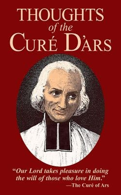 Thoughts of the Cure of Ars by Vianney, Jean-Marie Baptiste