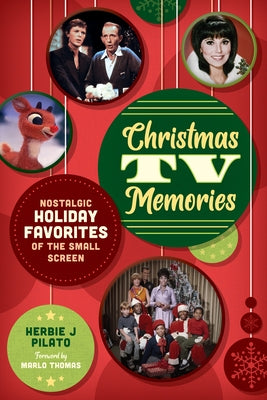 Christmas TV Memories: Nostalgic Holiday Favorites of the Small Screen by Pilato, Herbie J.