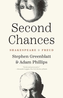 Second Chances: Shakespeare and Freud by Greenblatt, Stephen