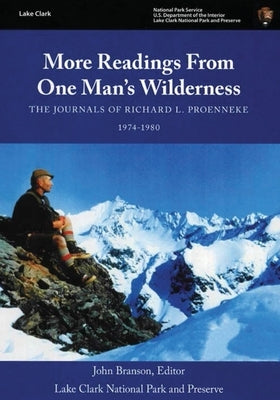 More Readings From One Man's Wilderness - The Journals of Richard L. Proenneke 1974-1980 by Proenneke, Richard L.