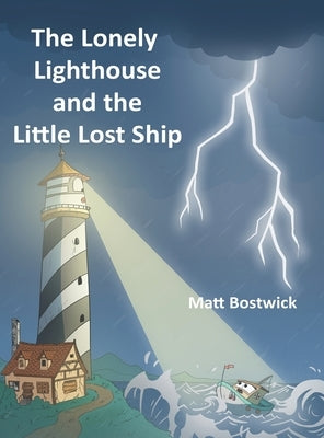 The Lonely Lighthouse and the Little Lost Ship by Bostwick, Matt