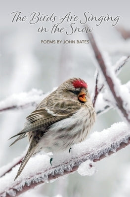 The Birds Are Singing In The Snow by Bates, John M.