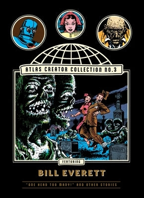 The Atlas Creator Collection No. 3: Bill Everett Vol. 1: One Head Too Many! and Other Weird Horror Stories by Everett, Bill