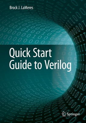 Quick Start Guide to Verilog by Lameres, Brock J.