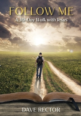 Follow Me: A 30-Day Walk with Jesus by Rector, Dave