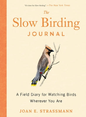 The Slow Birding Journal: A Field Diary for Watching Birds Wherever You Are by Strassmann, Joan E.