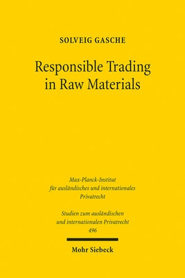 Responsible Trading in Raw Materials: Regulatory Challenges of International Trade in Raw Materials by Gasche, Solveig