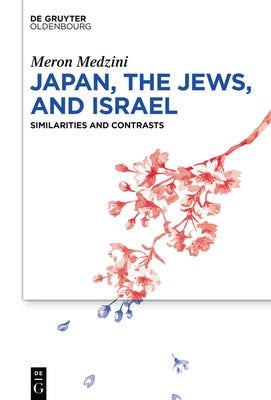 Japan, the Jews, and Israel: Similarities and Contrasts by Medzini, Meron