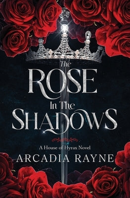 The Rose in the Shadows by Rayne, Arcadia