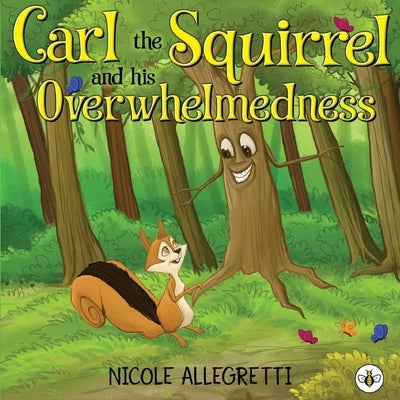 Carl the Squirrel and his Overwhelmedness by Allegretti, Nicole