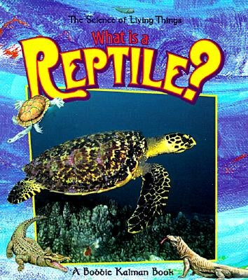 What Is a Reptile? by Kalman, Bobbie