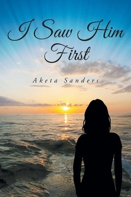 I Saw Him First by Sanders, Aketa