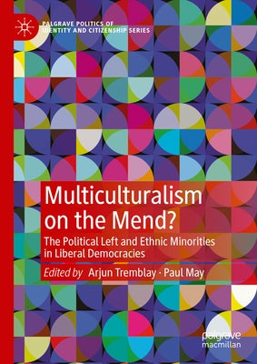 Multiculturalism on the Mend?: The Political Left and Ethnic Minorities in Liberal Democracies by Tremblay, Arjun