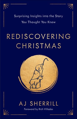 Rediscovering Christmas: Surprising Insights Into the Story You Thought You Knew by Sherrill, Aj